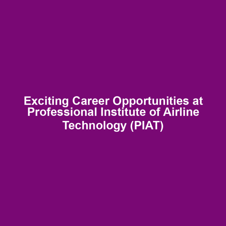 Exciting Career Opportunities at Professional Institute of Airline Technology (PIAT)