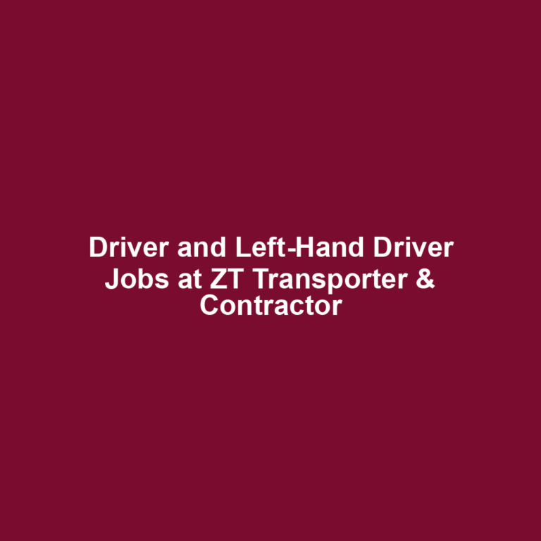 Driver and Left-Hand Driver Jobs at ZT Transporter & Contractor