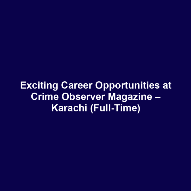 Exciting Career Opportunities at Crime Observer Magazine – Karachi (Full-Time)