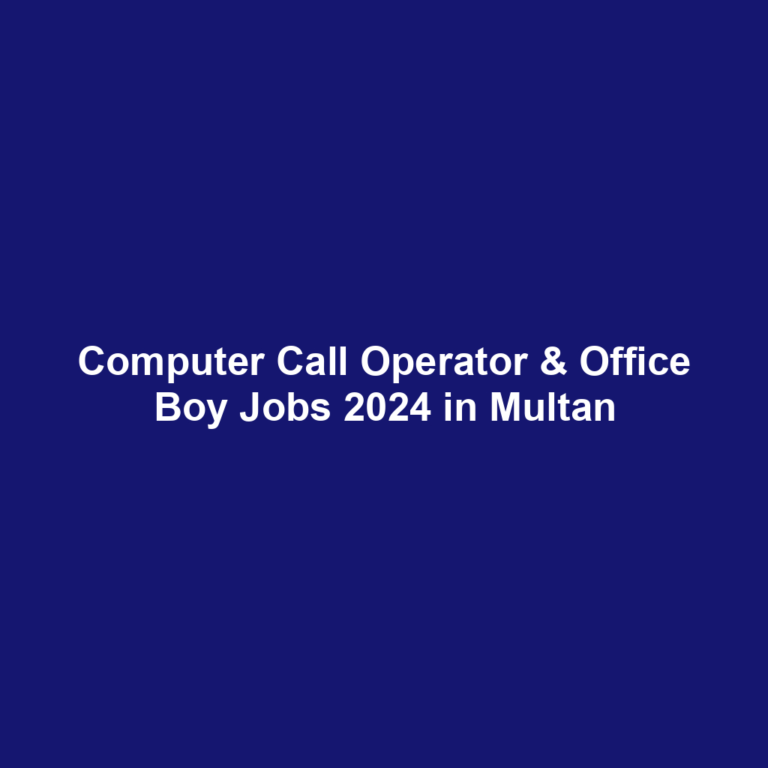 Computer Call Operator & Office Boy Jobs 2024 in Multan