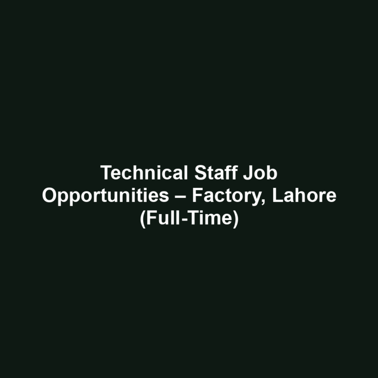 Technical Staff Job Opportunities – Factory, Lahore (Full-Time)