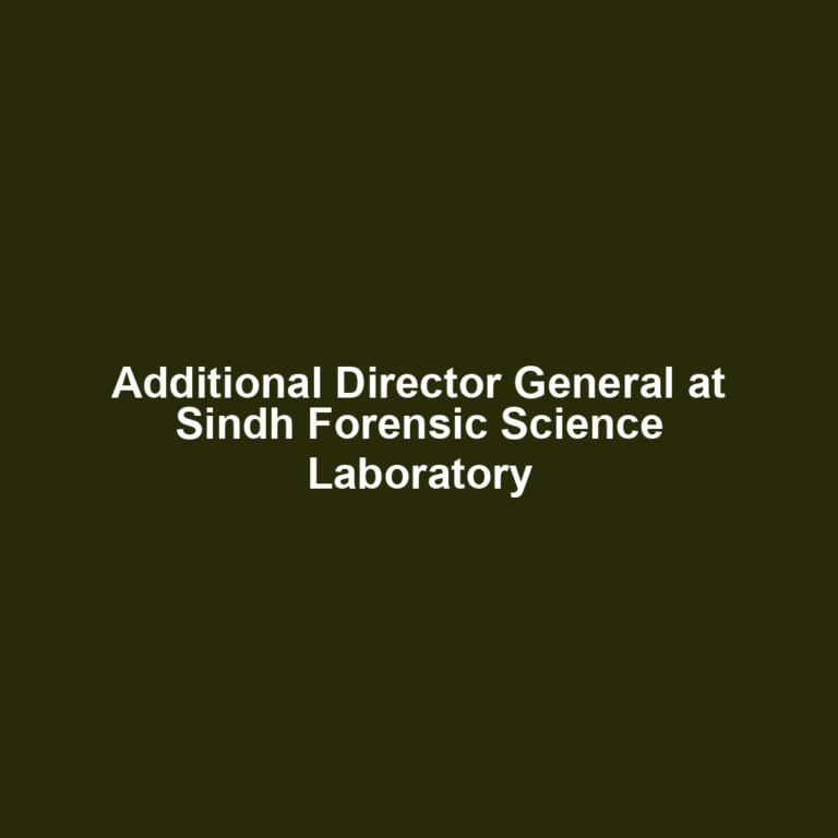 Additional Director General at Sindh Forensic Science Laboratory