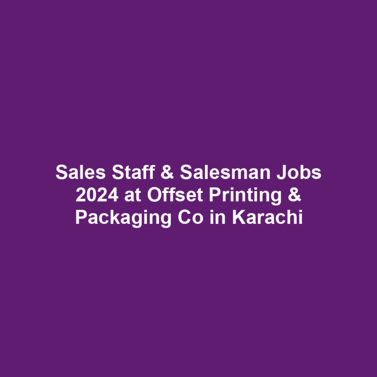 Sales Staff & Salesman Jobs 2024 at Offset Printing & Packaging Co in Karachi