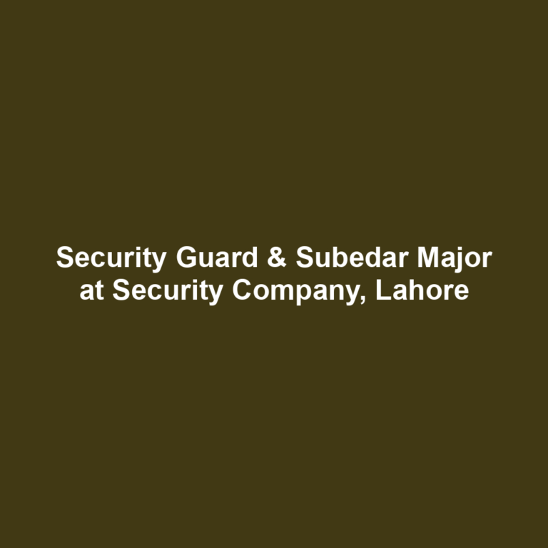 Security Guard & Subedar Major at Security Company, Lahore