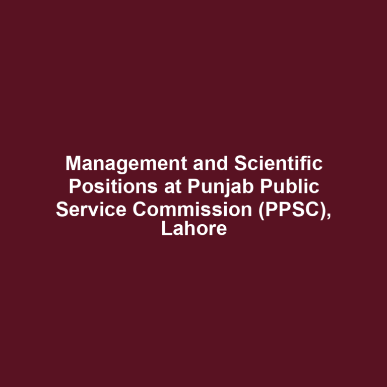 Management and Scientific Positions at Punjab Public Service Commission (PPSC), Lahore