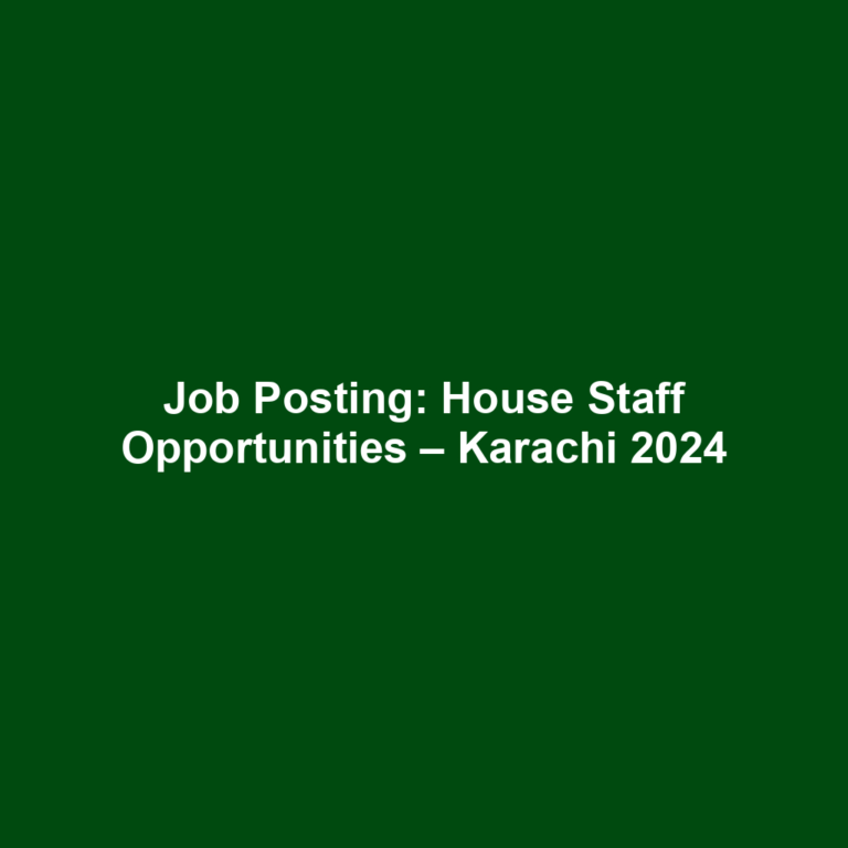 Job Posting: House Staff Opportunities – Karachi 2024