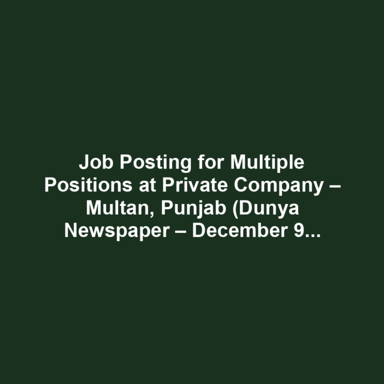 Job Posting for Multiple Positions at Private Company – Multan, Punjab (Dunya Newspaper – December 9, 2024)