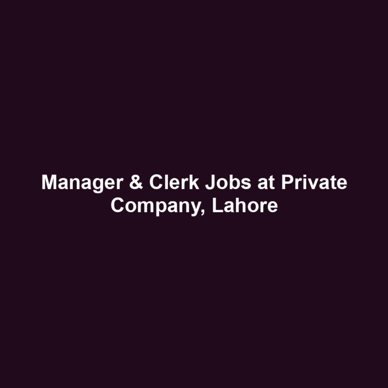 Manager & Clerk Jobs at Private Company, Lahore