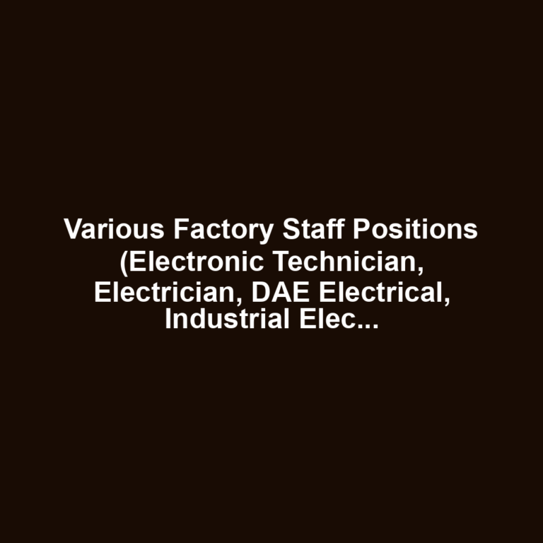 Various Factory Staff Positions (Electronic Technician, Electrician, DAE Electrical, Industrial Electrician, Electrical Helper, Machine Operator, Mechanical Engineer, Electrical Diploma Holder)