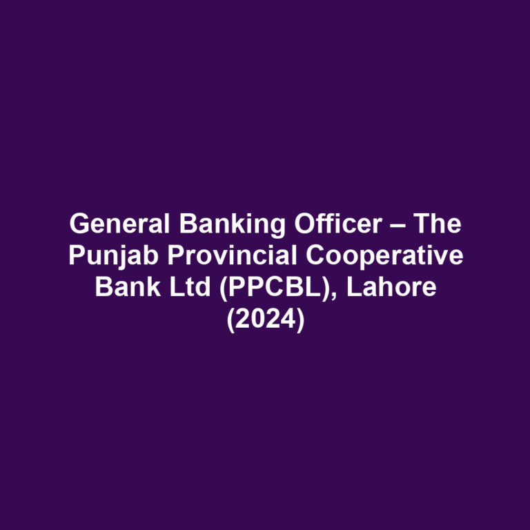 General Banking Officer – The Punjab Provincial Cooperative Bank Ltd (PPCBL), Lahore (2024)