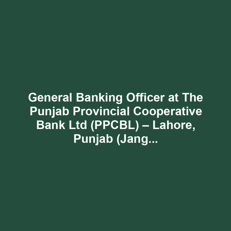 General Banking Officer at The Punjab Provincial Cooperative Bank Ltd (PPCBL) – Lahore, Punjab (Jang Newspaper – December 9, 2024)