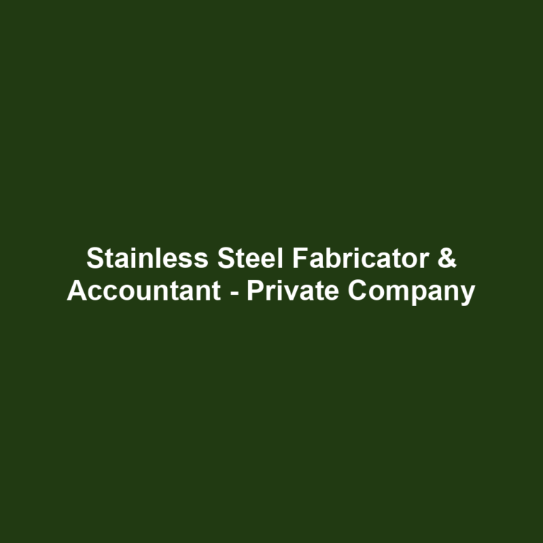 Stainless Steel Fabricator & Accountant - Private Company