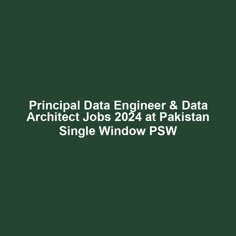 Principal Data Engineer & Data Architect Jobs 2024 at Pakistan Single Window PSW