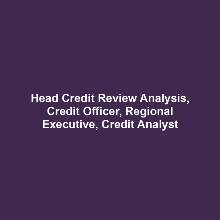 Head Credit Review Analysis, Credit Officer, Regional Executive, Credit Analyst