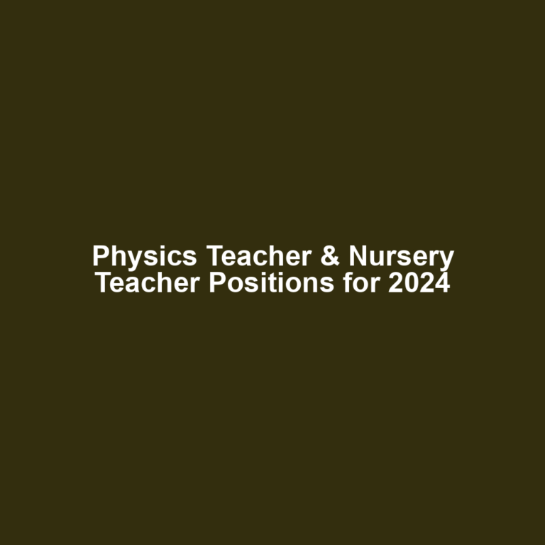 Physics Teacher & Nursery Teacher Positions for 2024