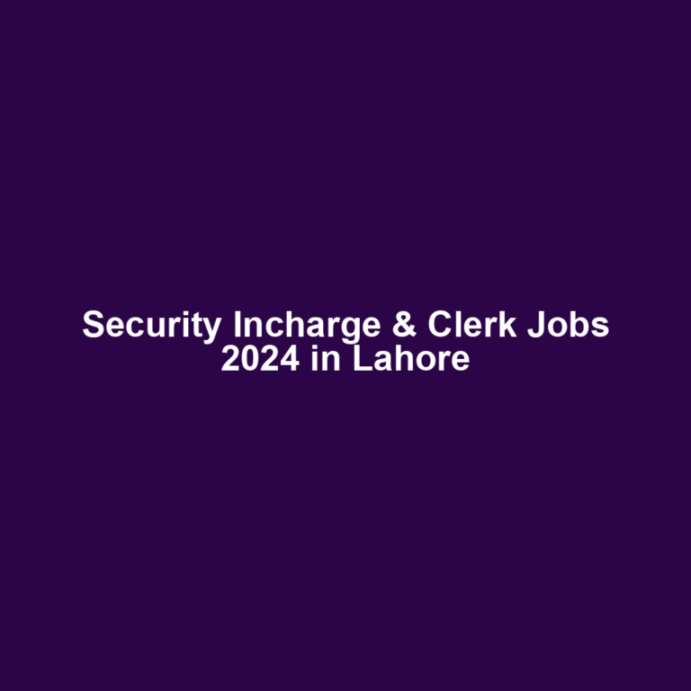 Security Incharge & Clerk Jobs 2024 in Lahore