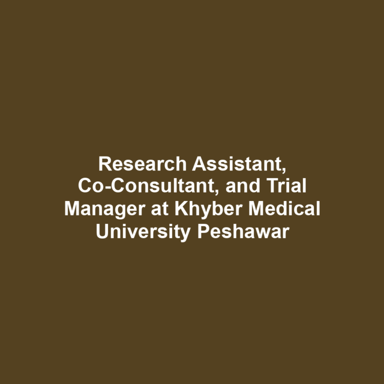 Research Assistant, Co-Consultant, and Trial Manager at Khyber Medical University Peshawar