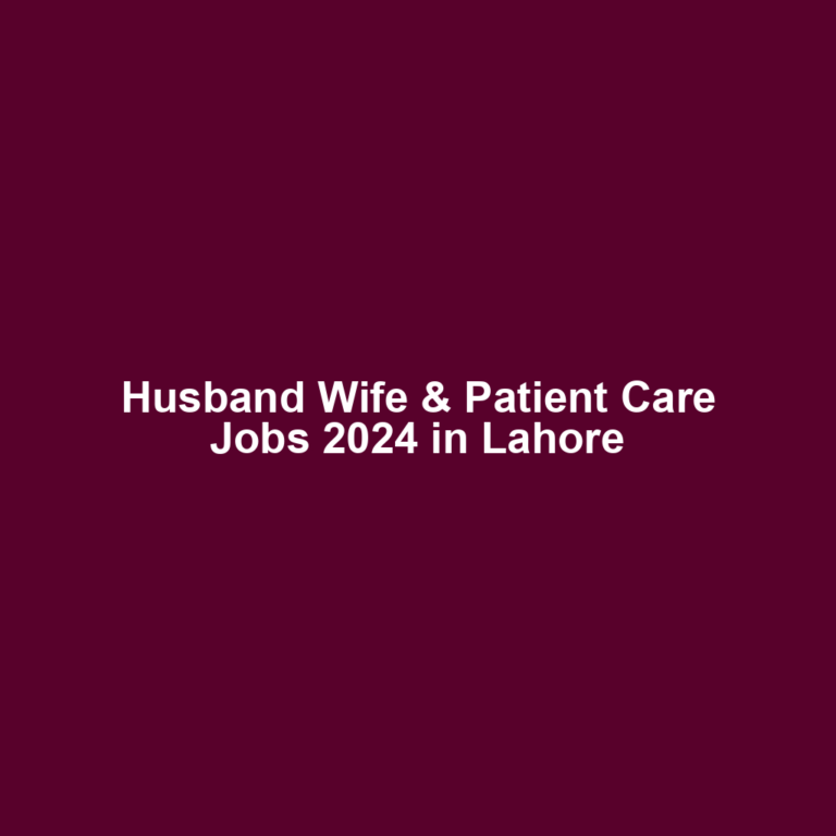 Husband Wife & Patient Care Jobs 2024 in Lahore