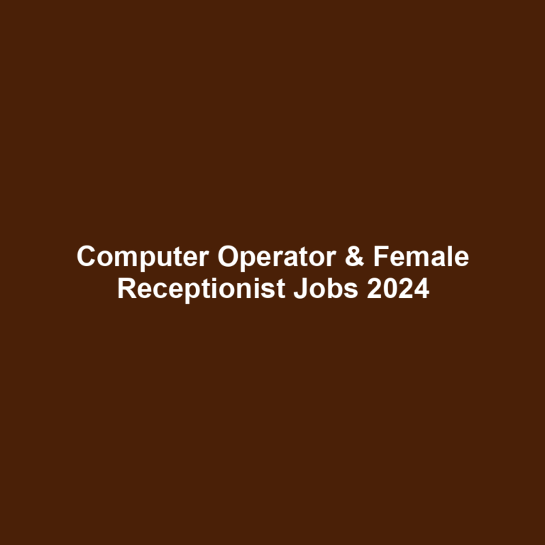 Computer Operator & Female Receptionist Jobs 2024