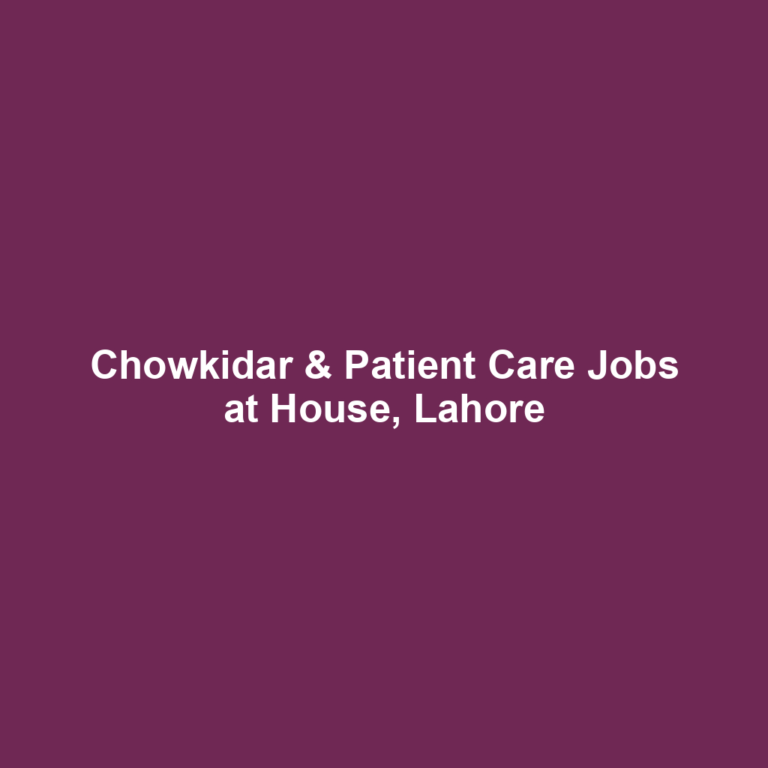 Chowkidar & Patient Care Jobs at House, Lahore