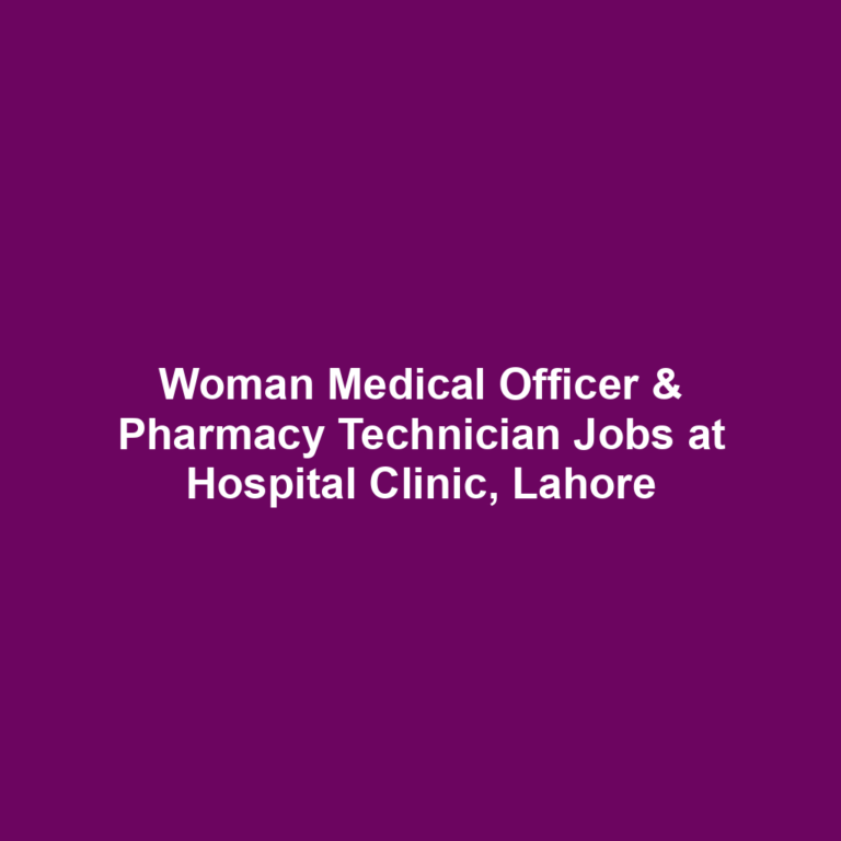 Woman Medical Officer & Pharmacy Technician Jobs at Hospital Clinic, Lahore