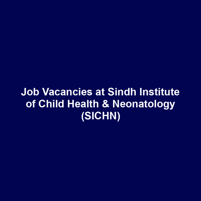 Job Vacancies at Sindh Institute of Child Health & Neonatology (SICHN)