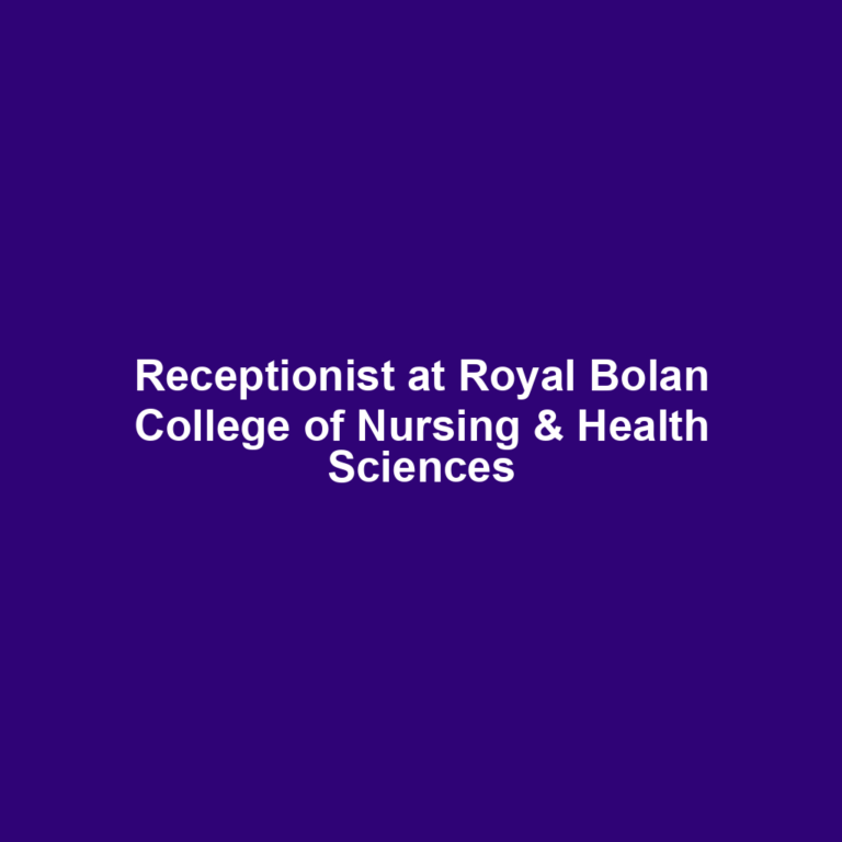 Receptionist at Royal Bolan College of Nursing & Health Sciences