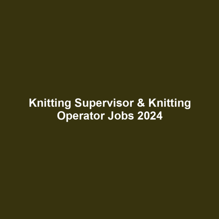 Knitting Supervisor & Knitting Operator Jobs 2024