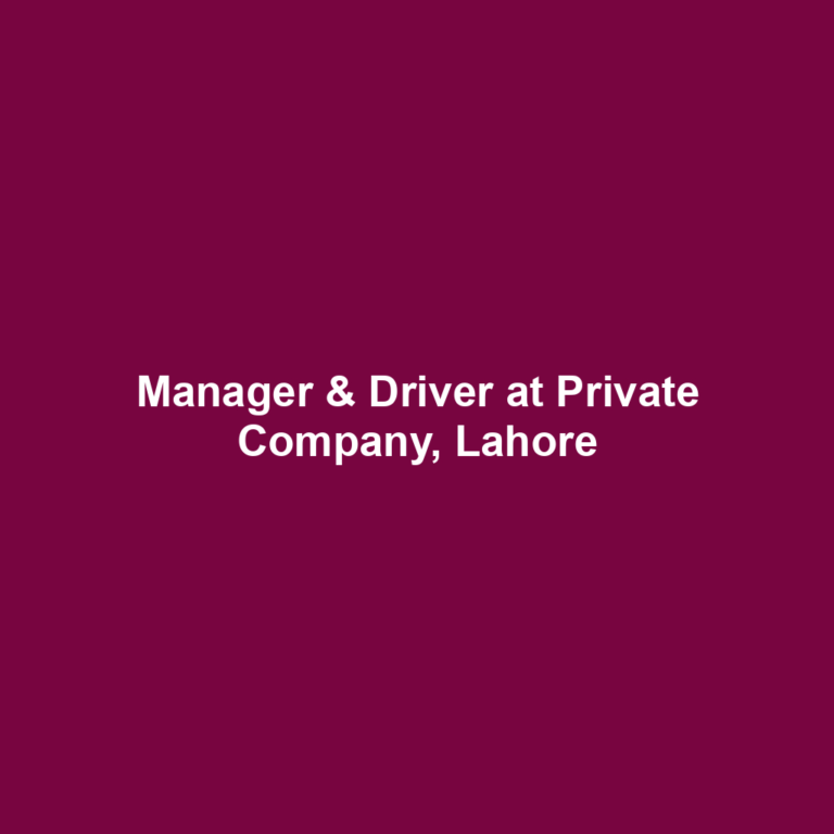 Manager & Driver at Private Company, Lahore