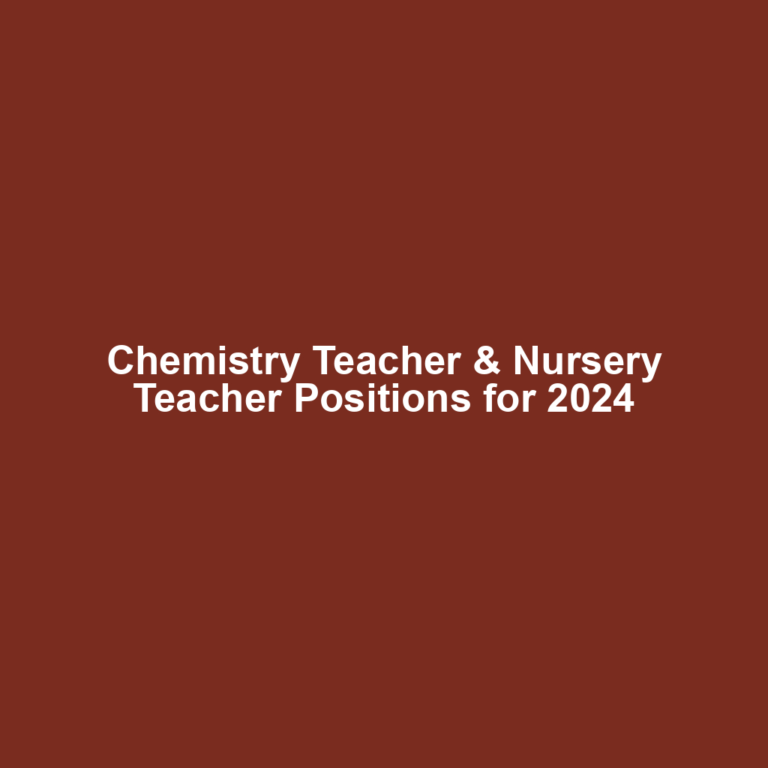 Chemistry Teacher & Nursery Teacher Positions for 2024