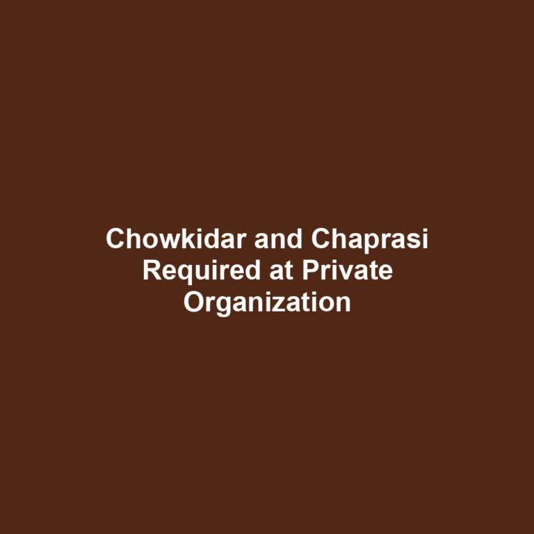 Chowkidar and Chaprasi Required at Private Organization