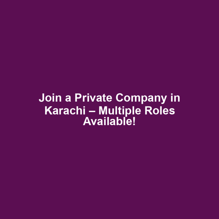 Join a Private Company in Karachi – Multiple Roles Available!