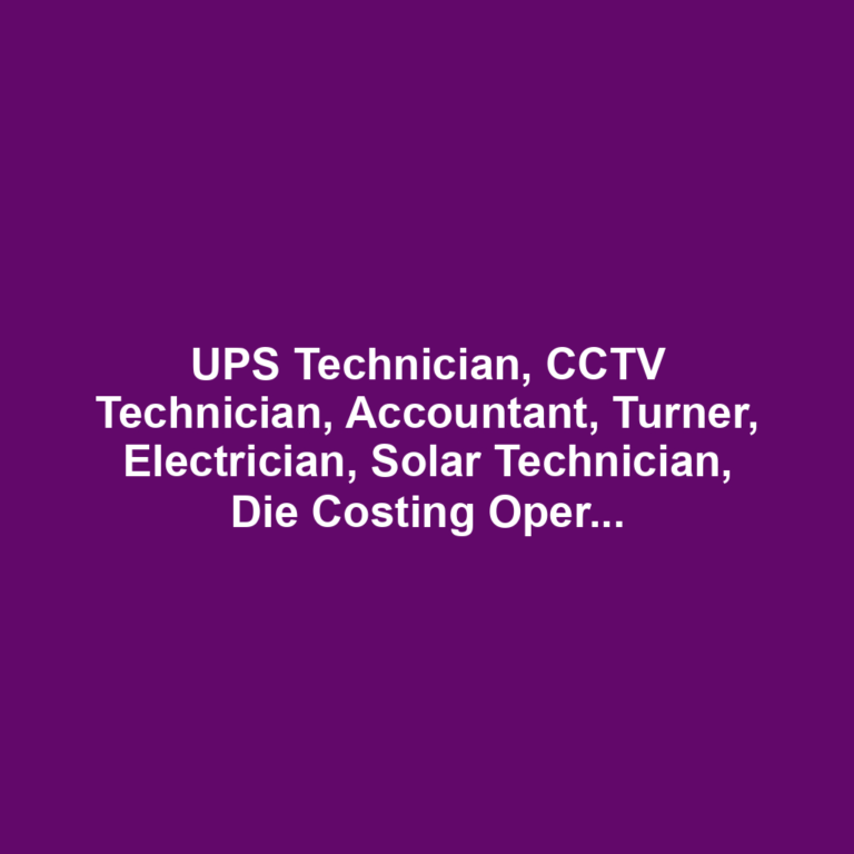 UPS Technician, CCTV Technician, Accountant, Turner, Electrician, Solar Technician, Die Costing Operator, Lathe Machine Turner, Fabricator, CNC Operator, Plastic Mold Maker