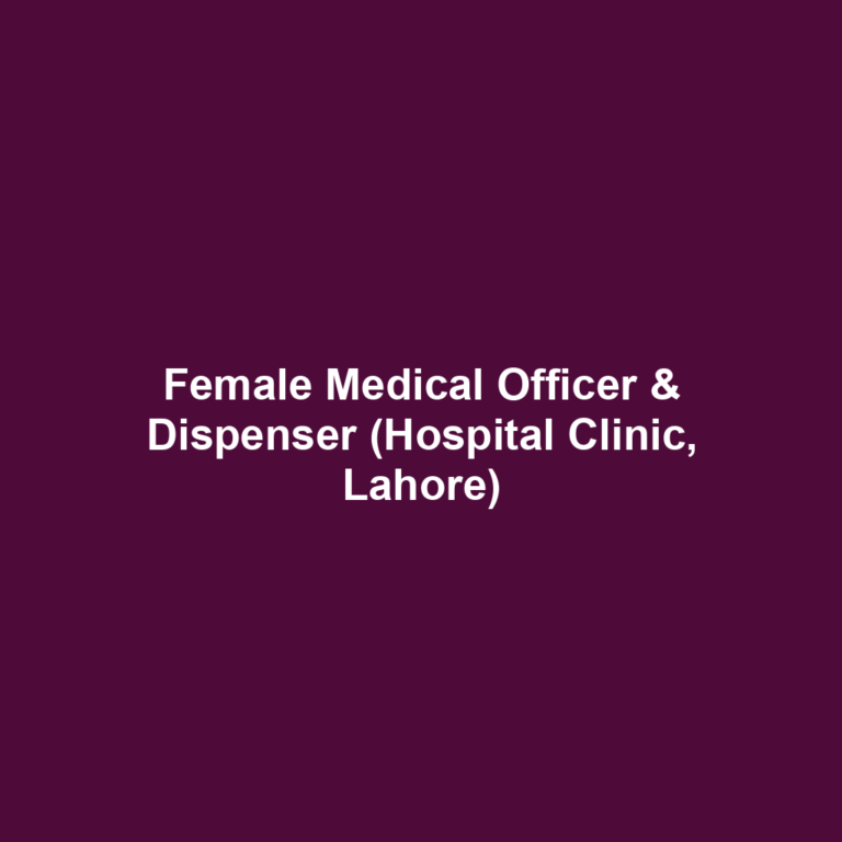 Female Medical Officer & Dispenser (Hospital Clinic, Lahore)