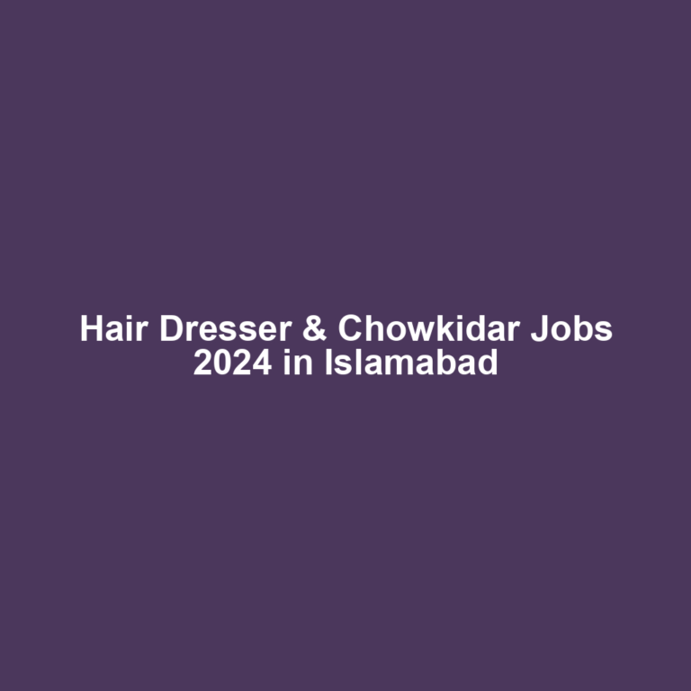 Hair Dresser & Chowkidar Jobs 2024 in Islamabad