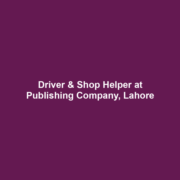 Driver & Shop Helper at Publishing Company, Lahore