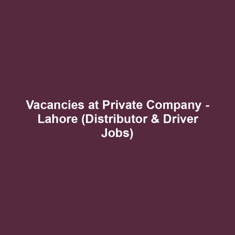 Vacancies at Private Company - Lahore (Distributor & Driver Jobs)