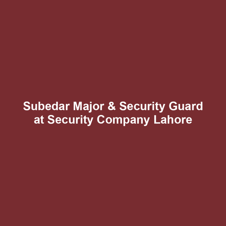 Subedar Major & Security Guard at Security Company Lahore