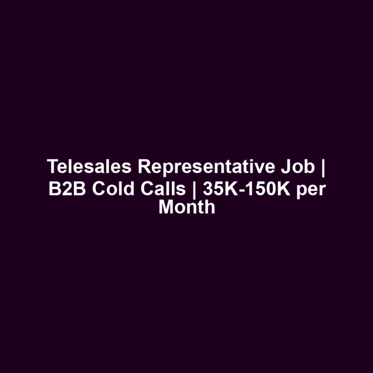 Telesales Representative Job | B2B Cold Calls | 35K-150K per Month