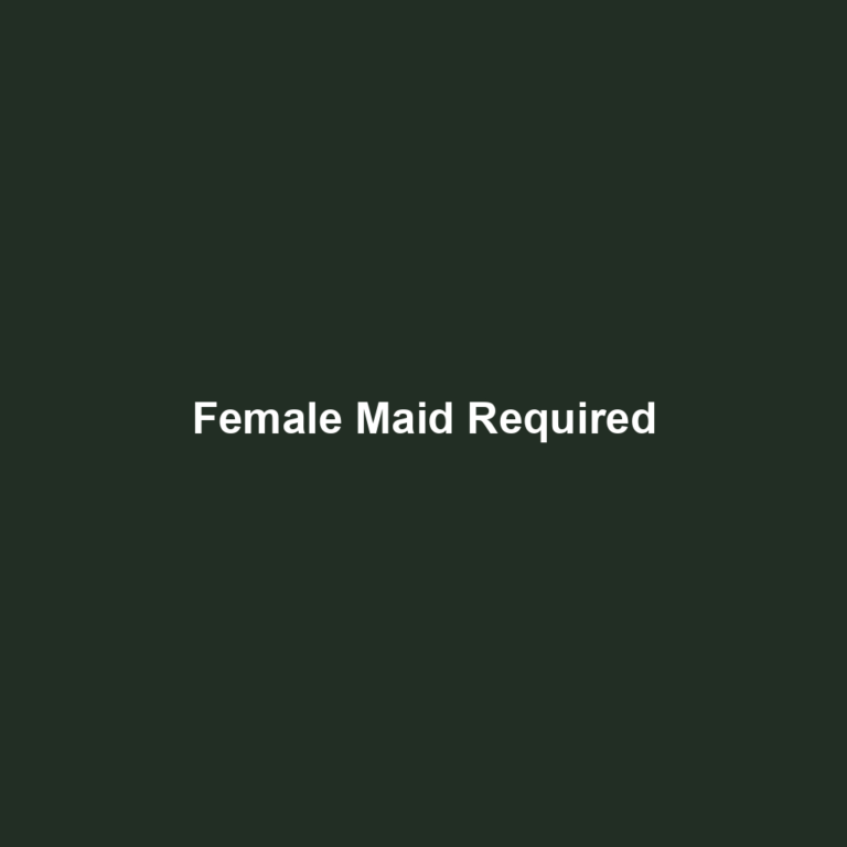 Female Maid Required