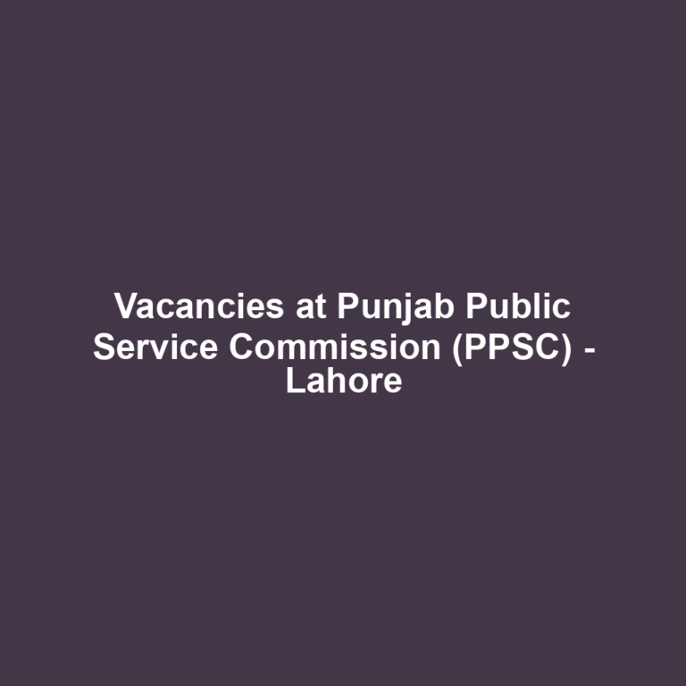 Vacancies at Punjab Public Service Commission (PPSC) - Lahore