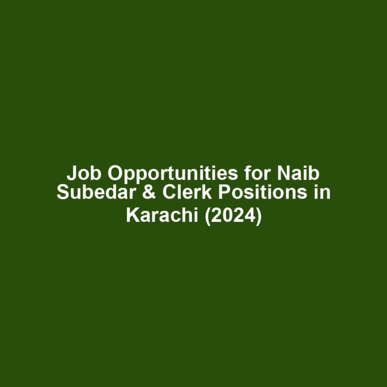 Job Opportunities for Naib Subedar & Clerk Positions in Karachi (2024)