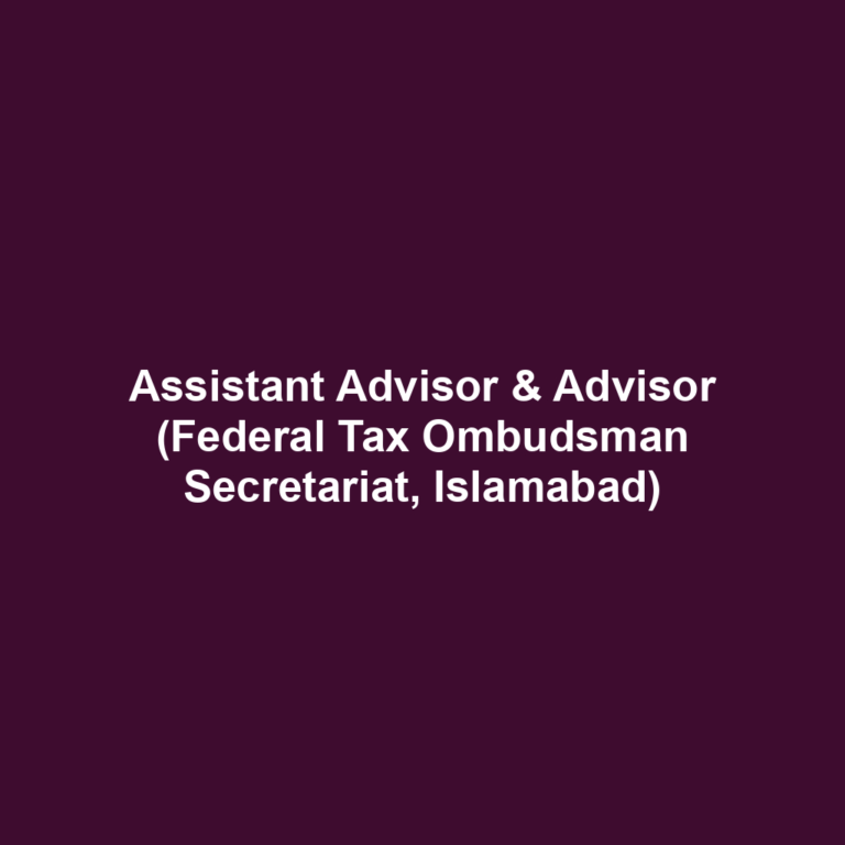 Assistant Advisor & Advisor (Federal Tax Ombudsman Secretariat, Islamabad)