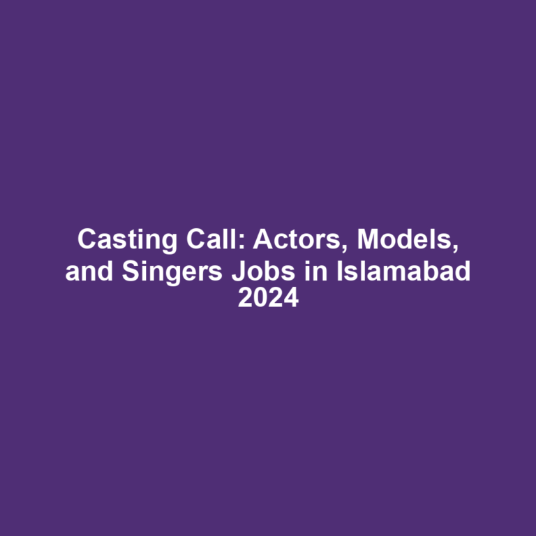 Casting Call: Actors, Models, and Singers Jobs in Islamabad 2024